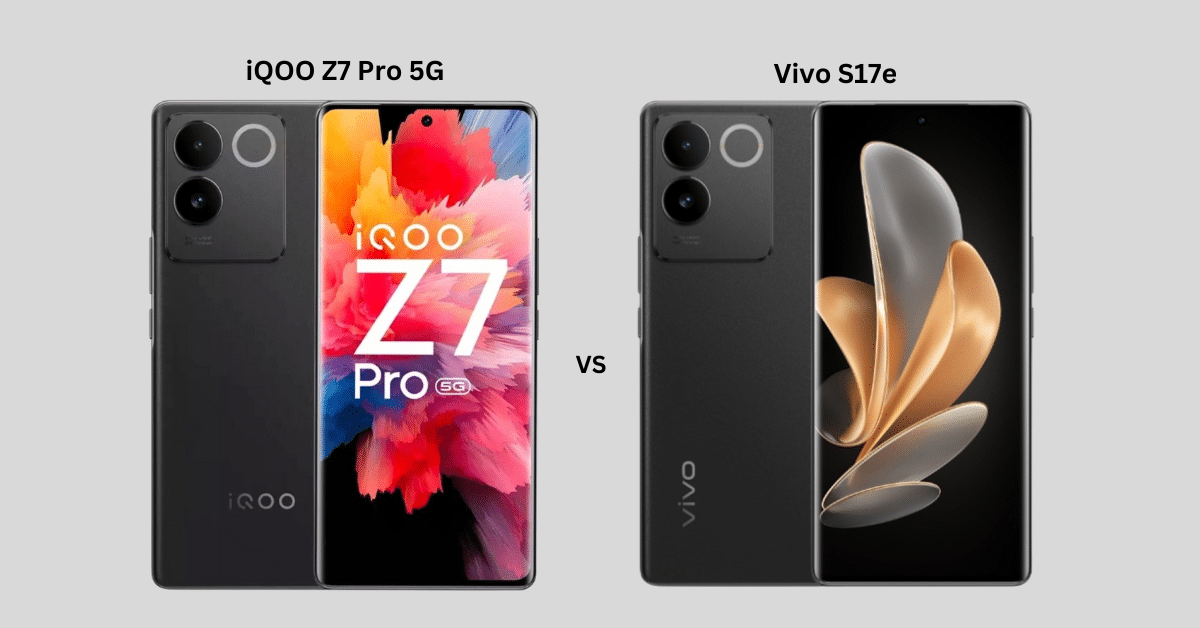 iQOO Z7 Pro 5G vs Vivo S17e