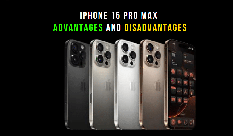 Apple IPhone 16 Pro Max Advantages And Disadvantages